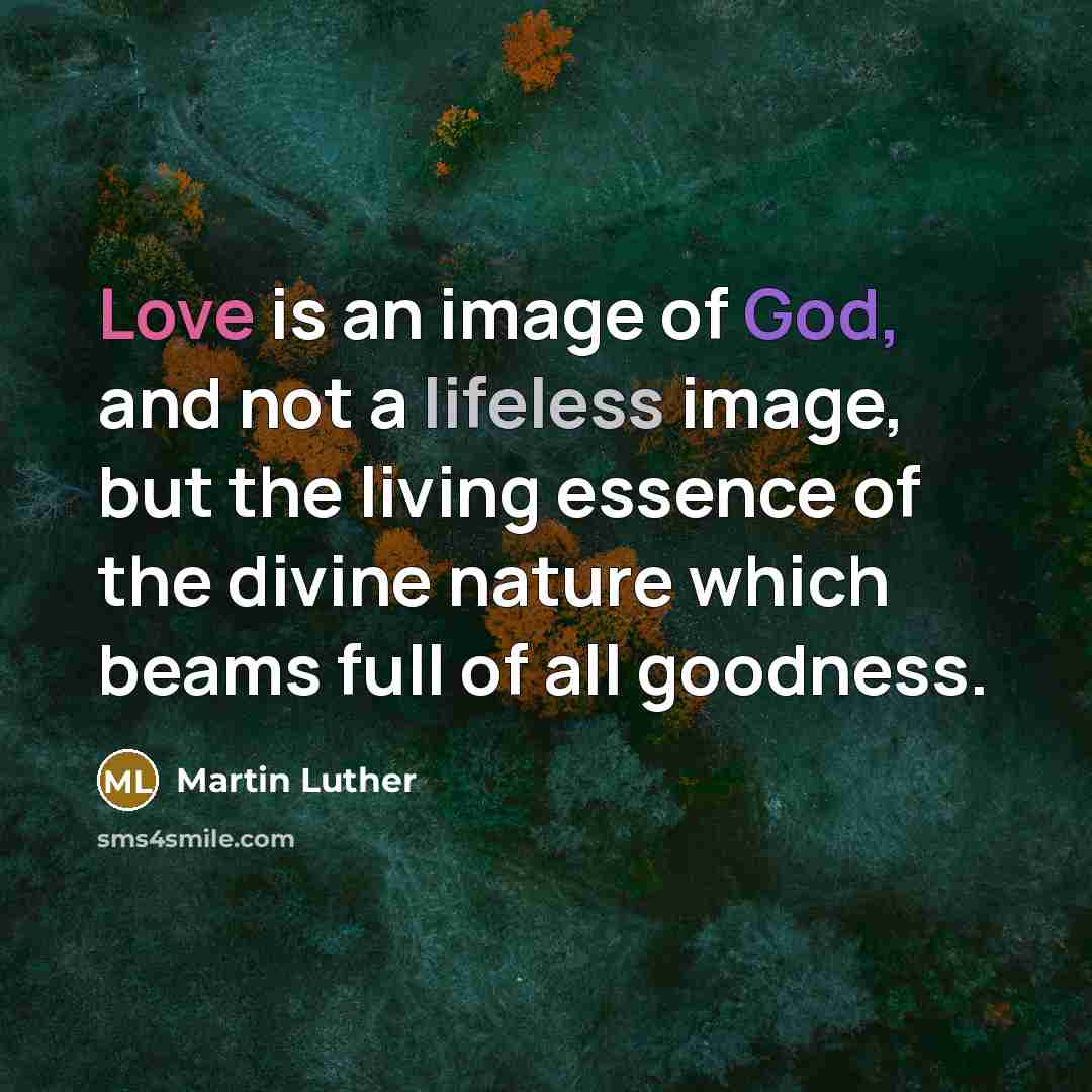 “Love is an image of God, and not a lifeless…” quote by Martin Luther