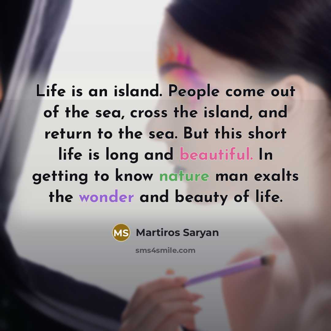 “Life is an island. People come out of the sea,…” quote by Martiros Saryan
