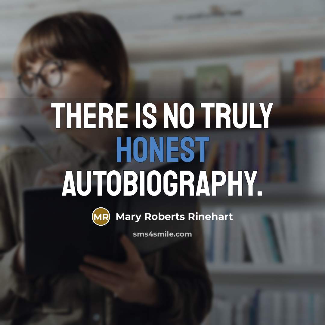 “there is no truly honest autobiography.…” quote by Mary Roberts Rinehart