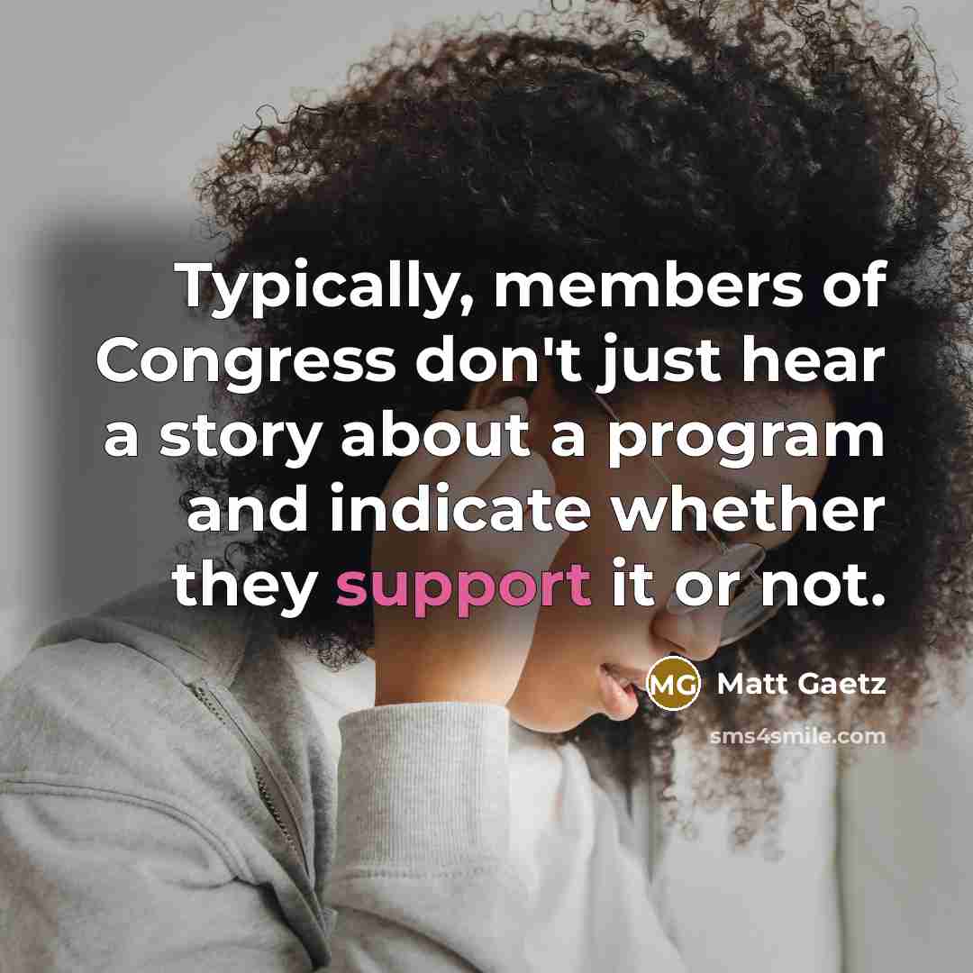 “Typically, members of Congress don't just hear a story about…” quote by Matt Gaetz