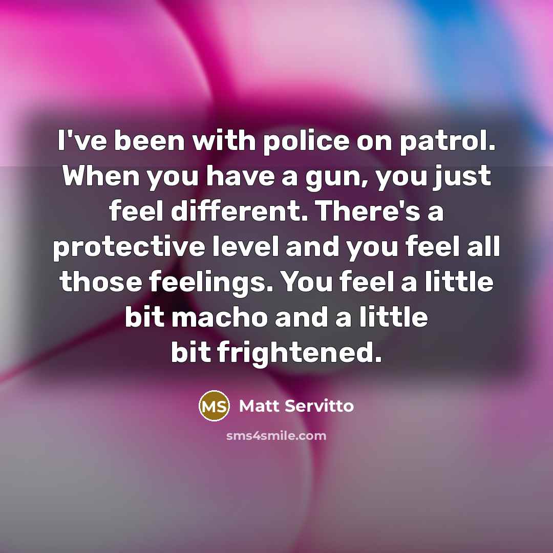 “I've been with police on patrol. When you have a…” quote by Matt Servitto
