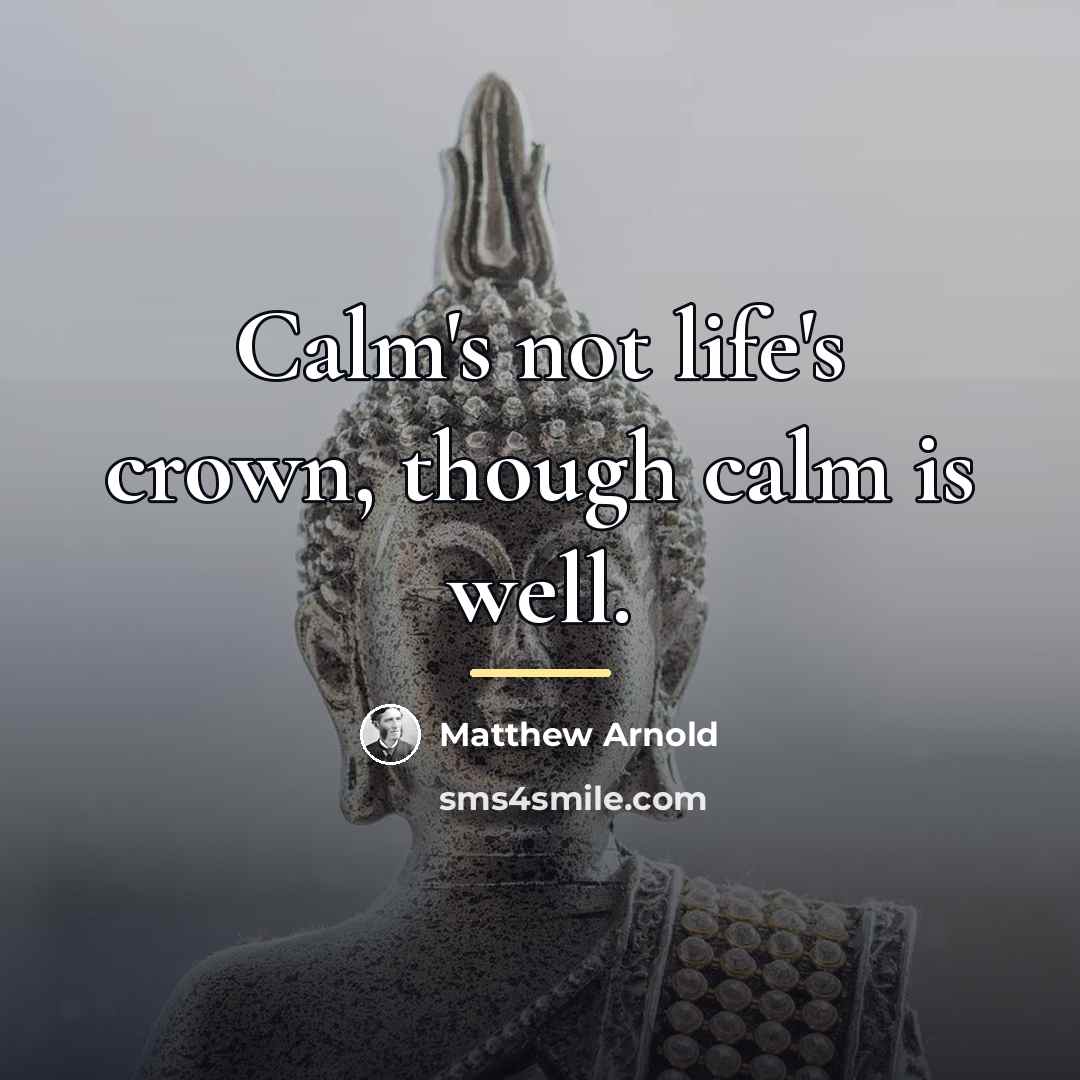 “Calm's not life's crown, though calm is well.…” quote by Matthew Arnold