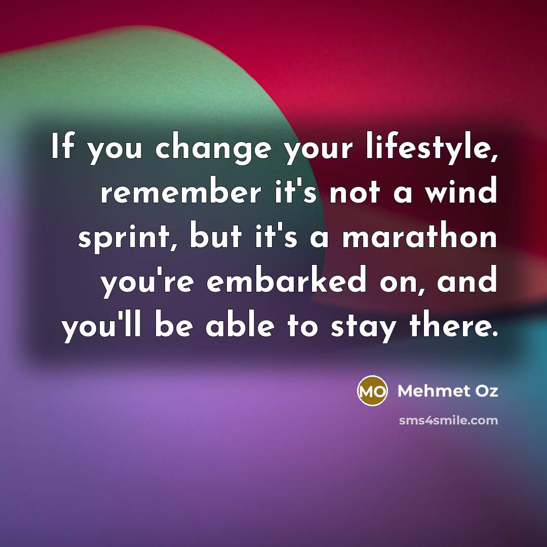 “If you change your lifestyle, remember it's not a wind…” quote by Mehmet Oz