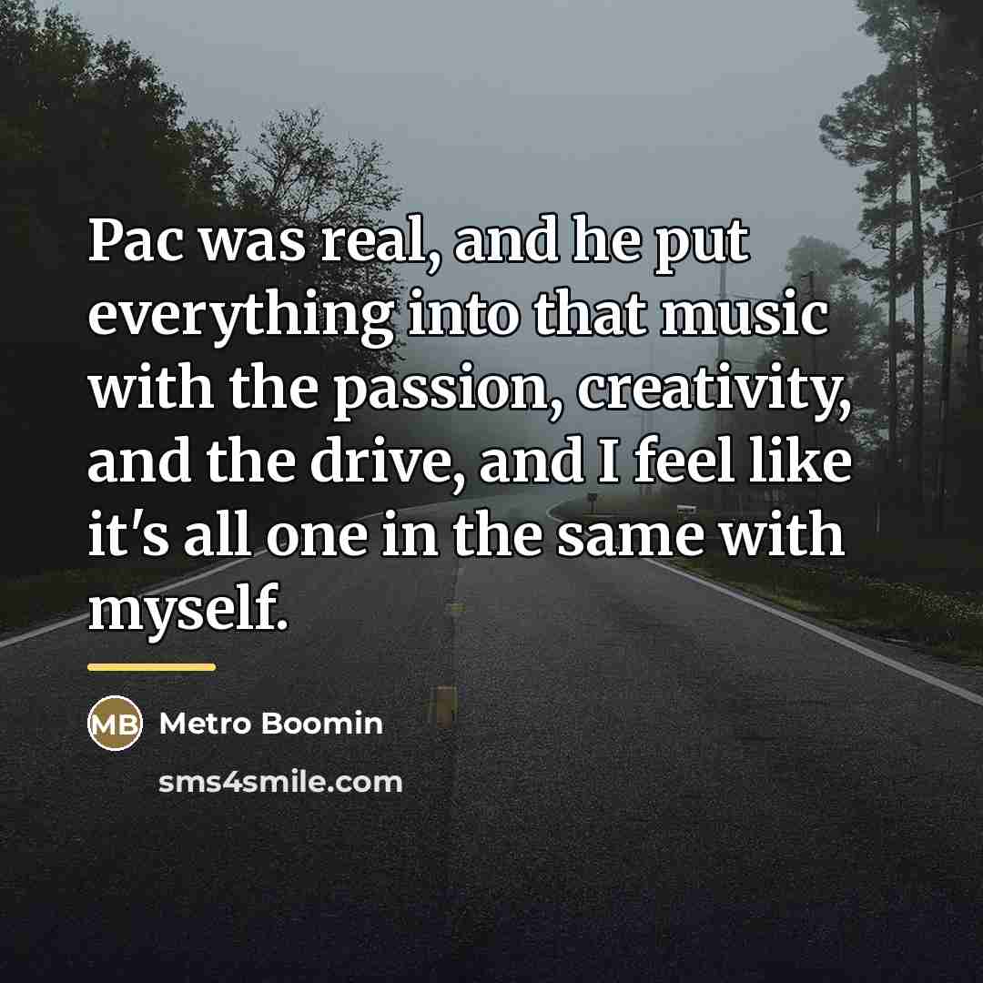 “Pac was real, and he put everything into that music…” quote by Metro Boomin