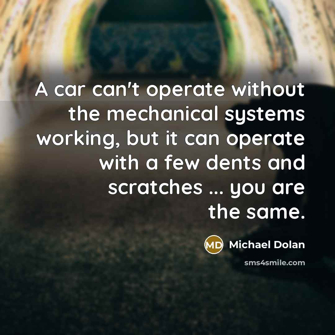 “A car can't operate without the mechanical systems working, but…” quote by Michael Dolan