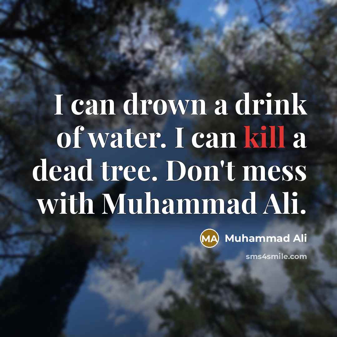 “I can drown a drink of water. I can kill…” quote by Muhammad Ali