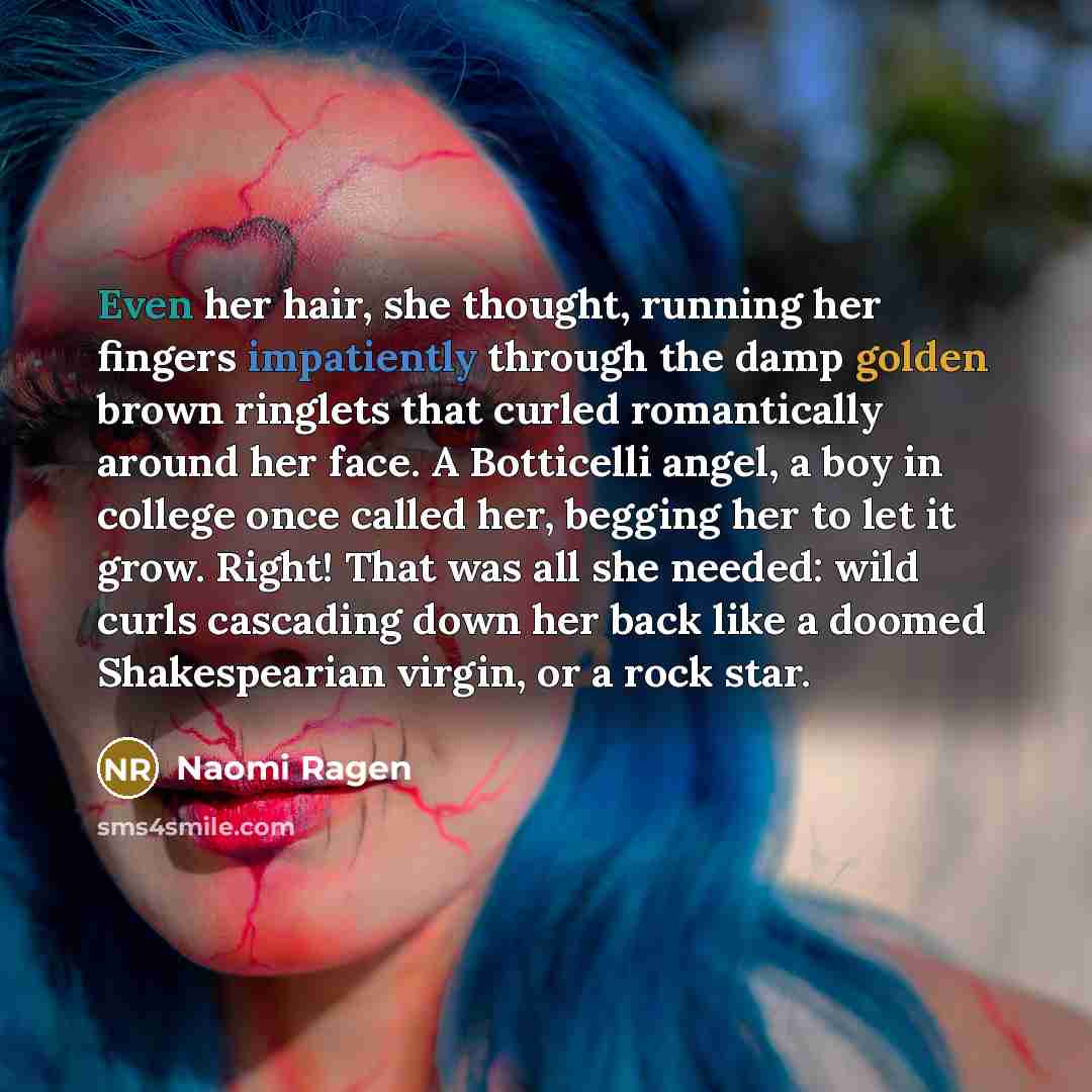 “Even her hair, she thought, running her fingers impatiently through…” quote by Naomi Ragen