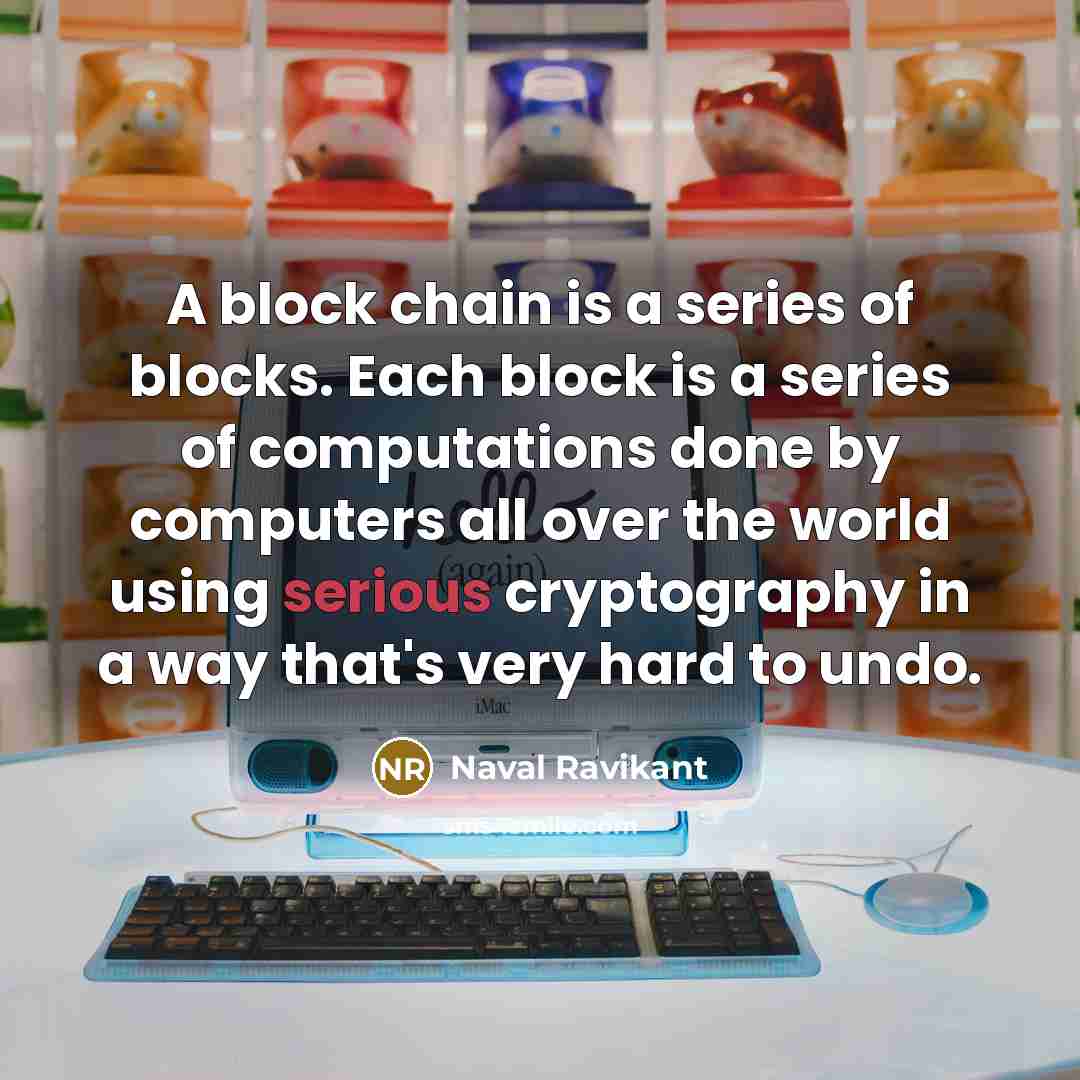 “A block chain is a series of blocks. Each block…” quote by Naval Ravikant