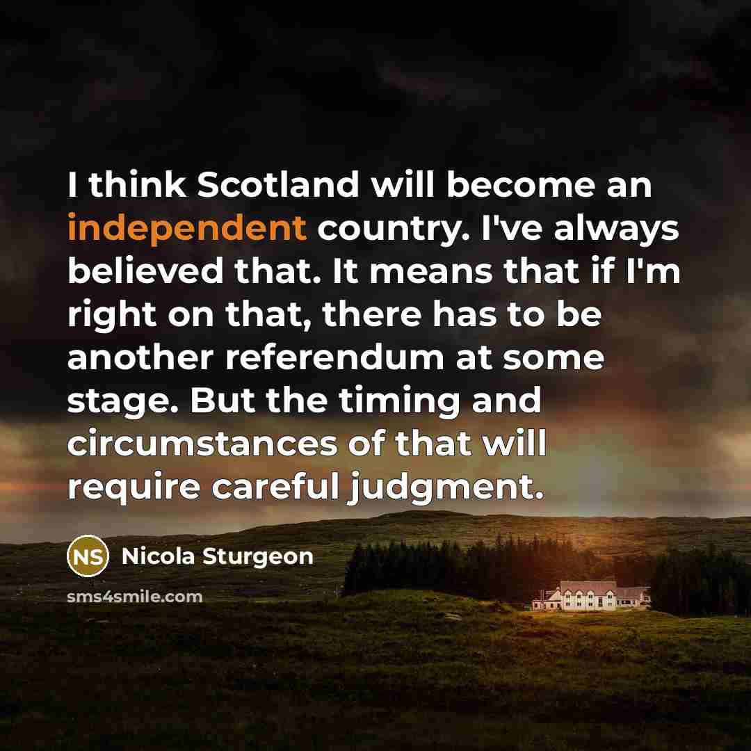 “I think Scotland will become an independent country. I've always…” quote by Nicola Sturgeon