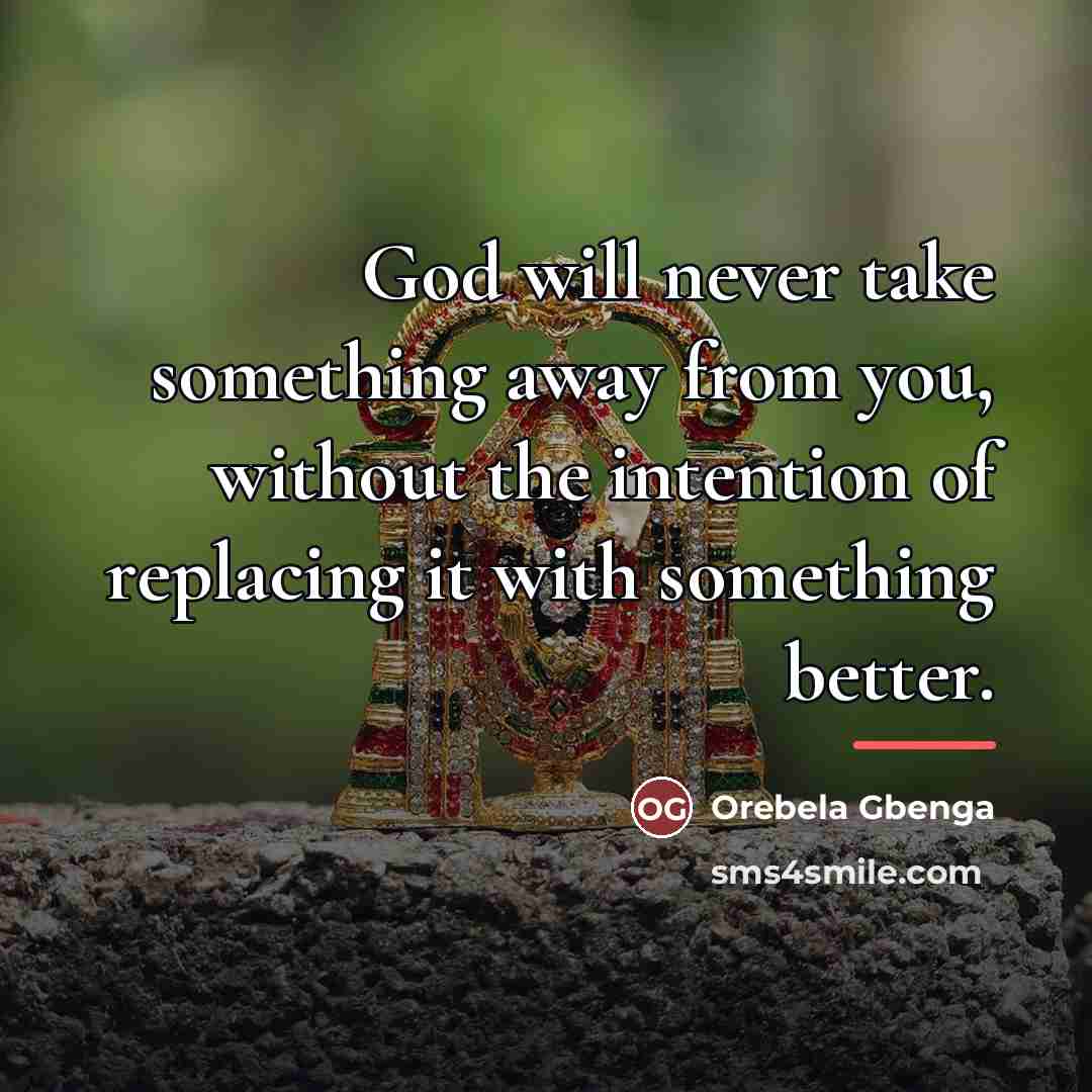 “God will never take something away from you, without the…” quote by Orebela Gbenga