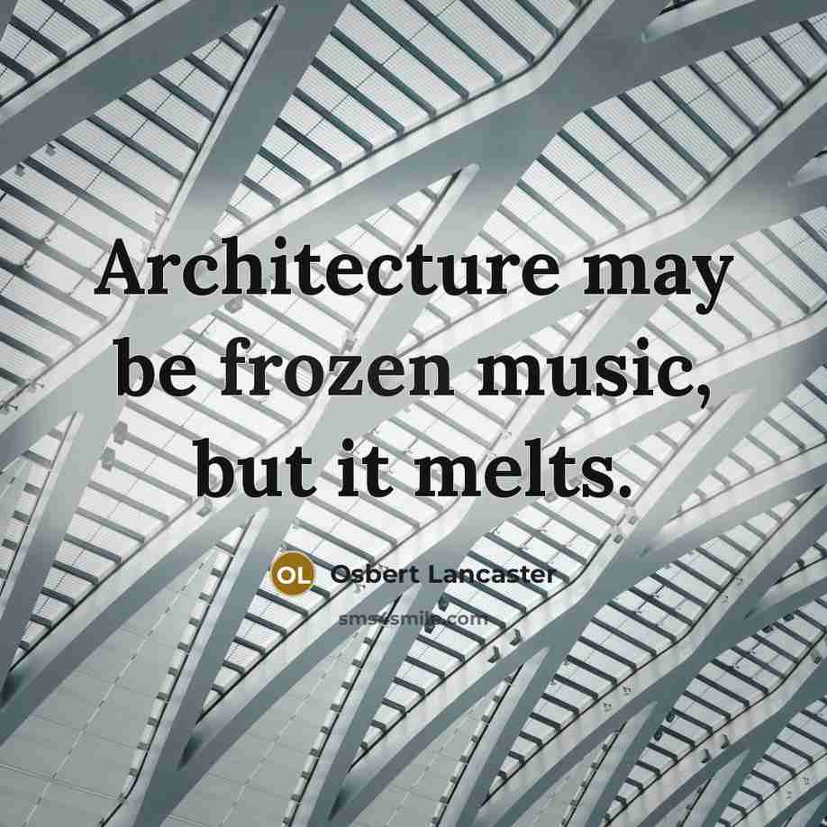 “Architecture may be frozen music, but it melts.…” quote by Osbert Lancaster