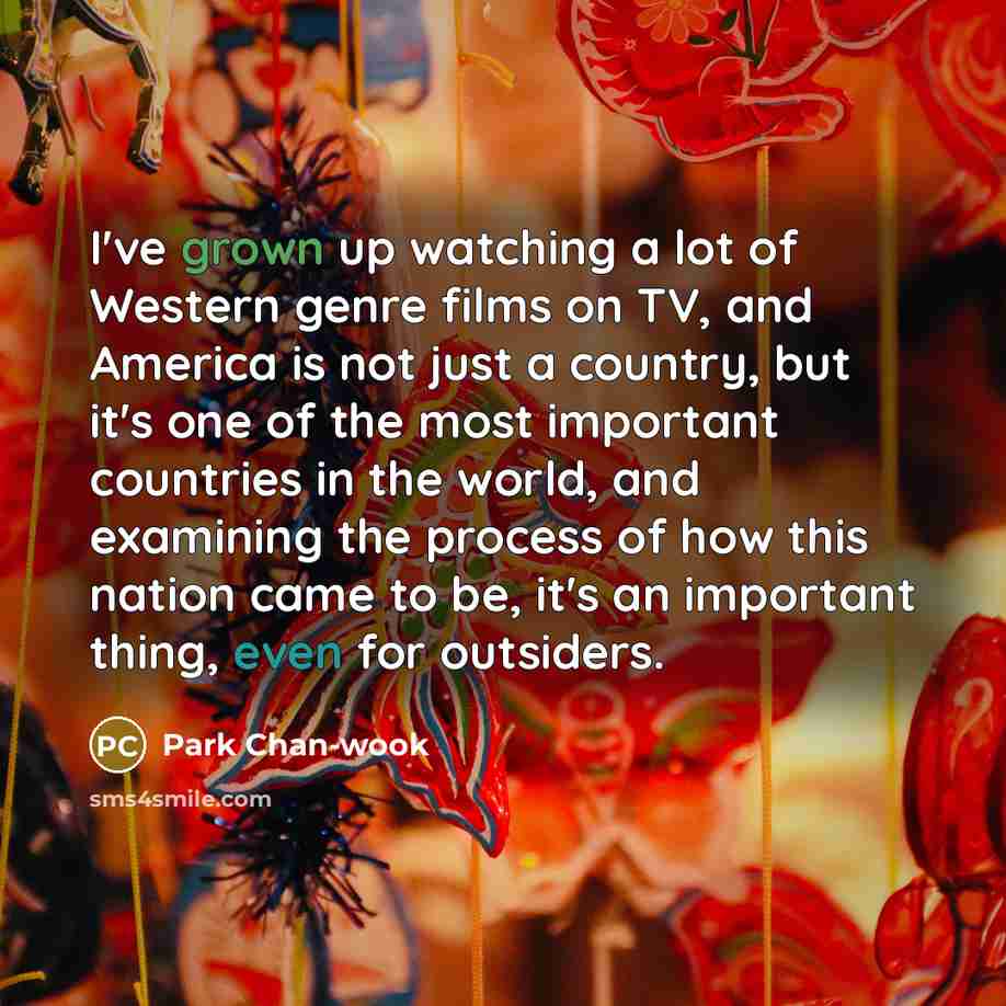 “I've grown up watching a lot of Western genre films…” quote by Park Chan-wook