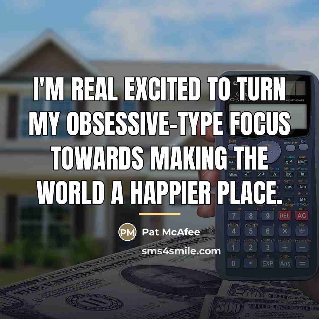 “I'm real excited to turn my obsessive-type focus towards making…” quote by Pat McAfee