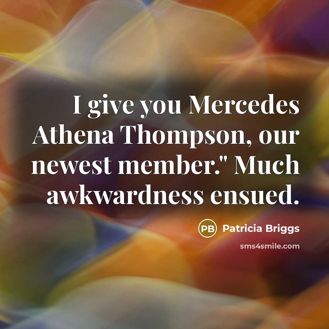 “I give you Mercedes Athena Thompson, our newest member." Much…” quote by Patricia Briggs