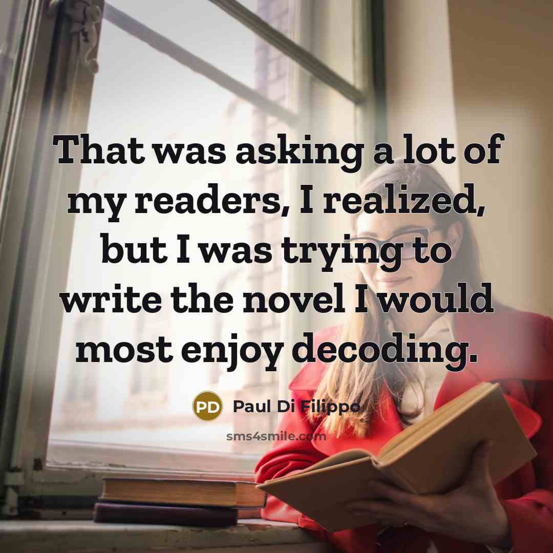 “That was asking a lot of my readers, I realized,…” quote by Paul Di Filippo