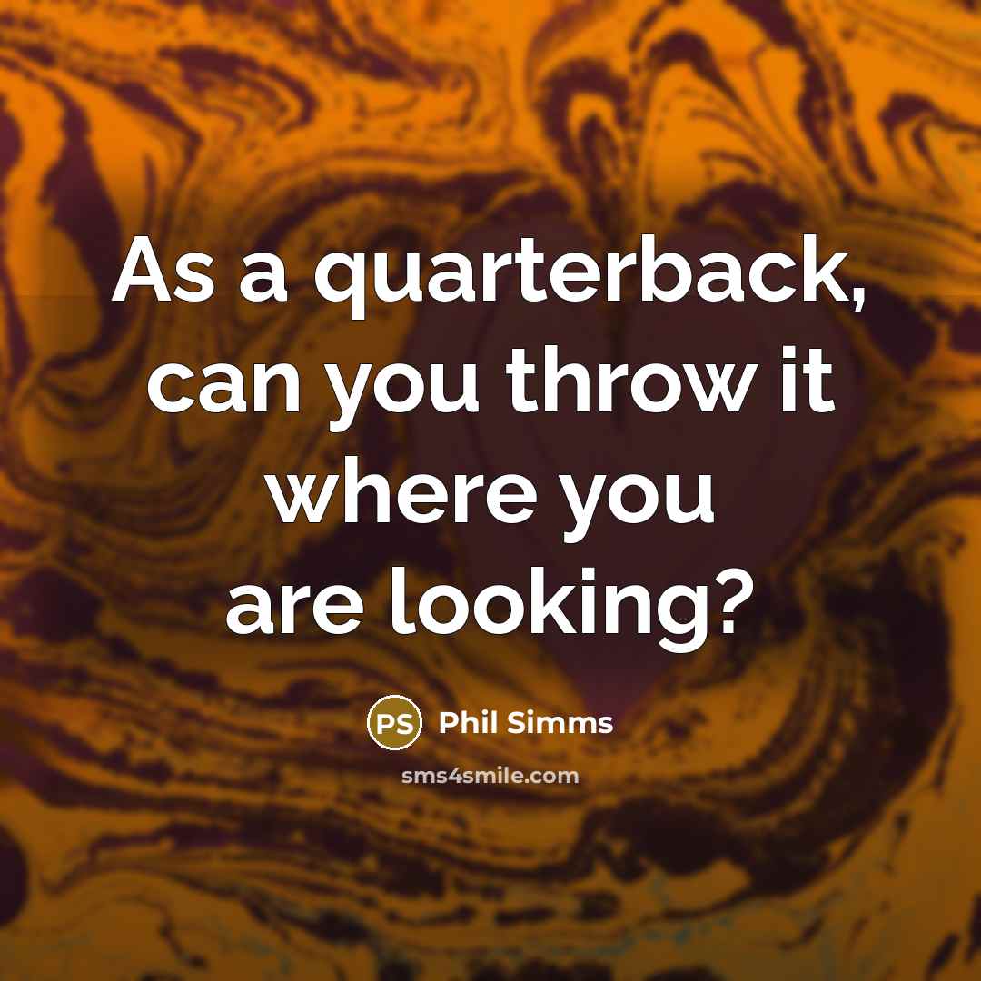 “As a quarterback, can you throw it where you are looking?” quote by Phil Simms