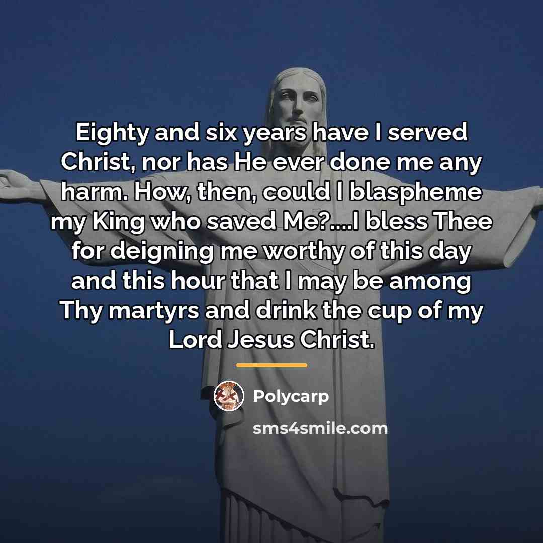 “Eighty and six years have I served Christ, nor has…” quote by Polycarp