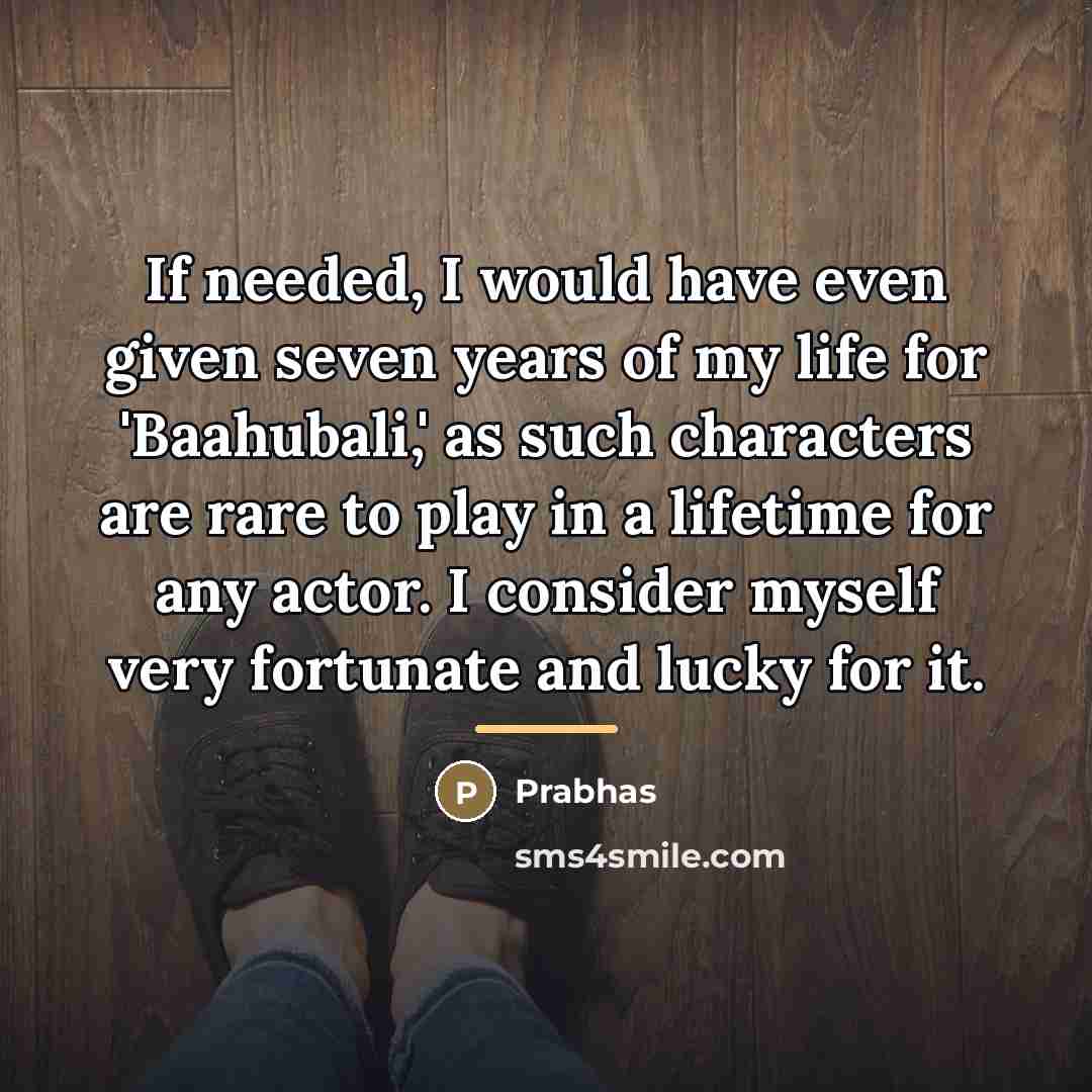 “If needed, I would have even given seven years of…” quote by Prabhas