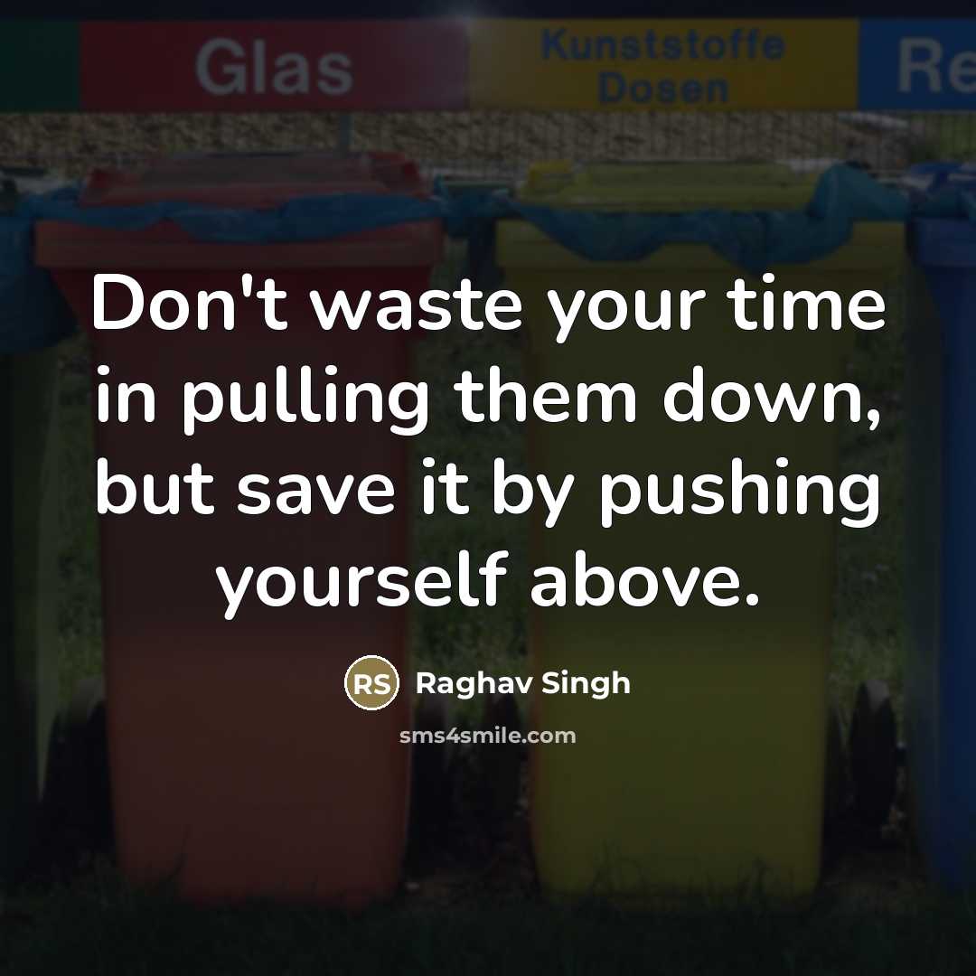 “Don't waste your time in pulling them down, but save…” quote by Raghav Singh