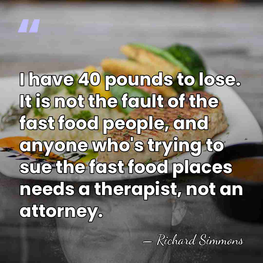I have 40 pounds to lose. It is not the fault of&hellip; - Richard Simmons
