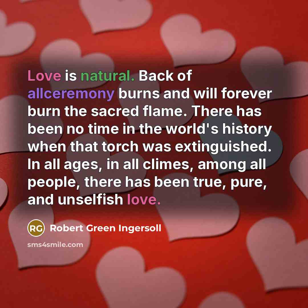 “Love is natural. Back of allceremony burns and will forever…” quote by Robert Green Ingersoll