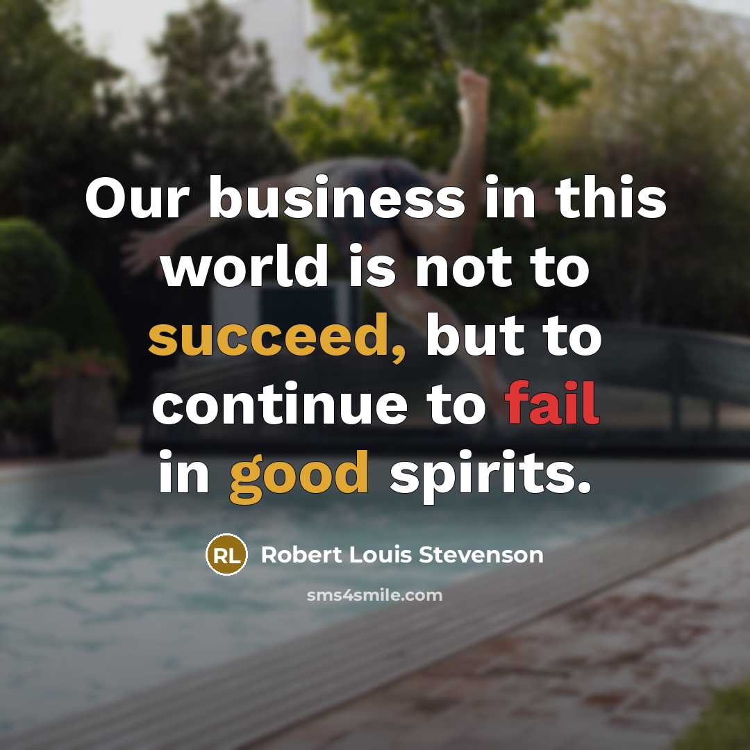 “Our business in this world is not to succeed, but…” quote by Robert Louis Stevenson