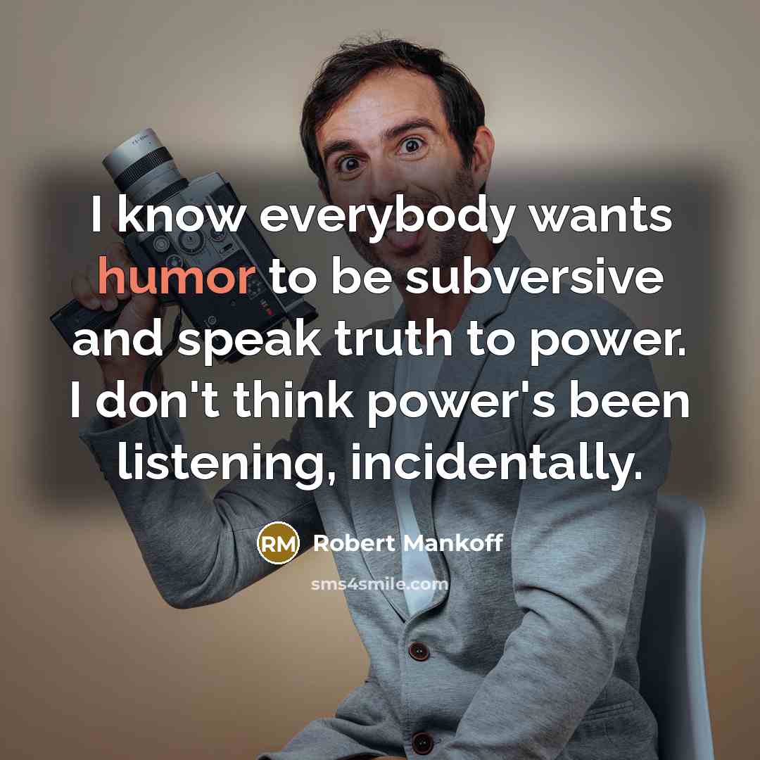 “I know everybody wants humor to be subversive and speak…” quote by Robert Mankoff