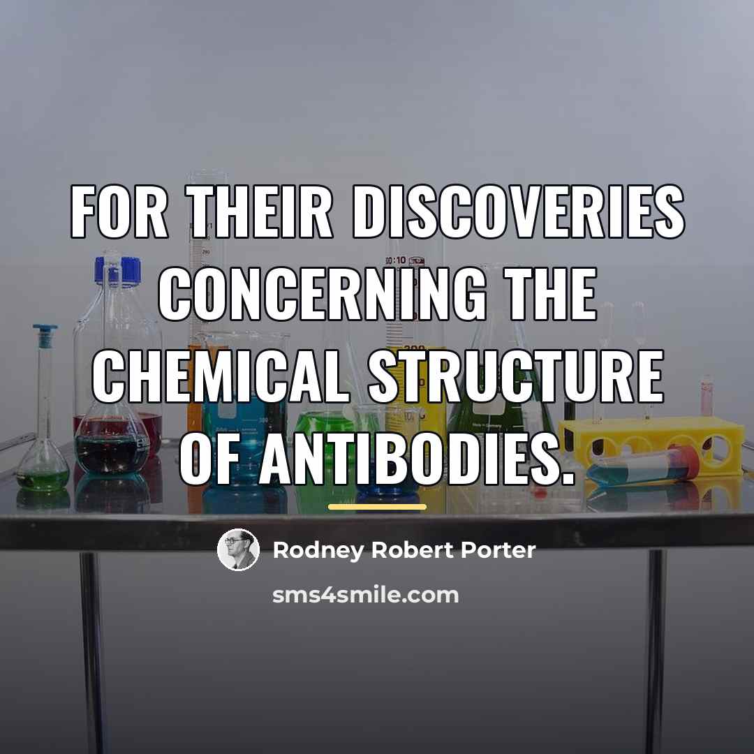 “For their discoveries concerning the chemical structure of antibodies.…” quote by Rodney Robert Porter