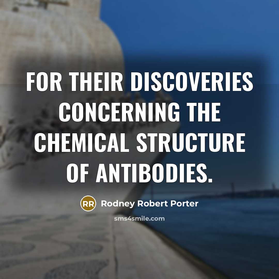 “For their discoveries concerning the chemical structure of antibodies.” quote by Rodney Robert Porter