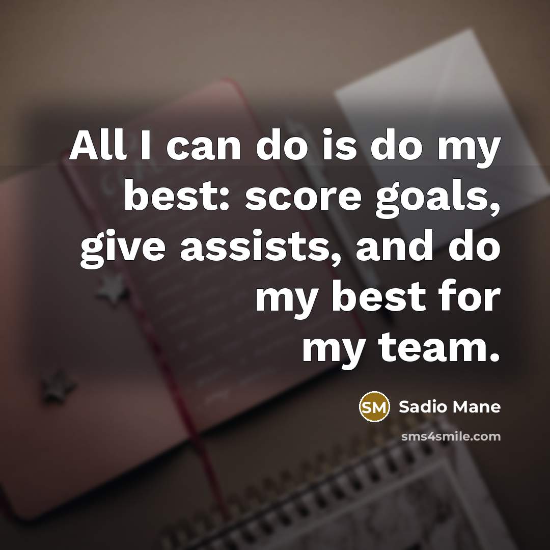 “All I can do is do my best: score goals,…” quote by Sadio Mane