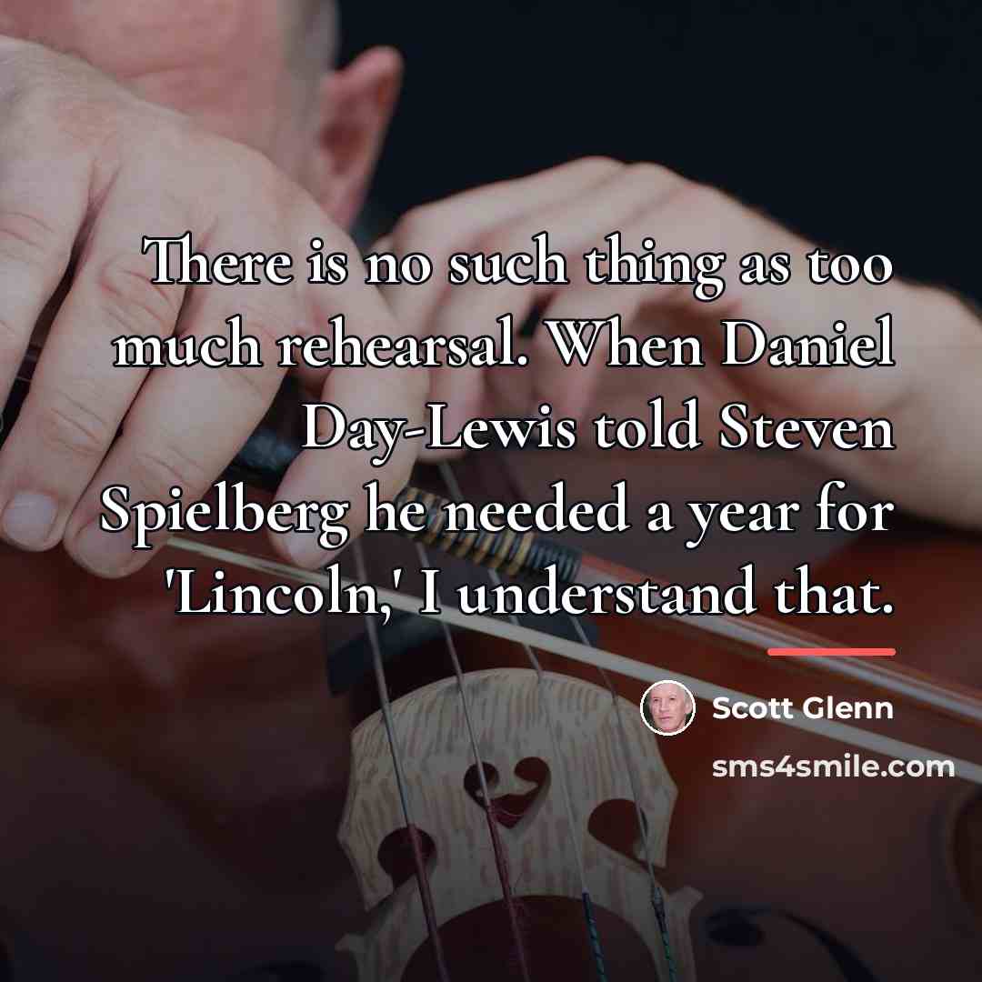 “There is no such thing as too much rehearsal. When…” quote by Scott Glenn