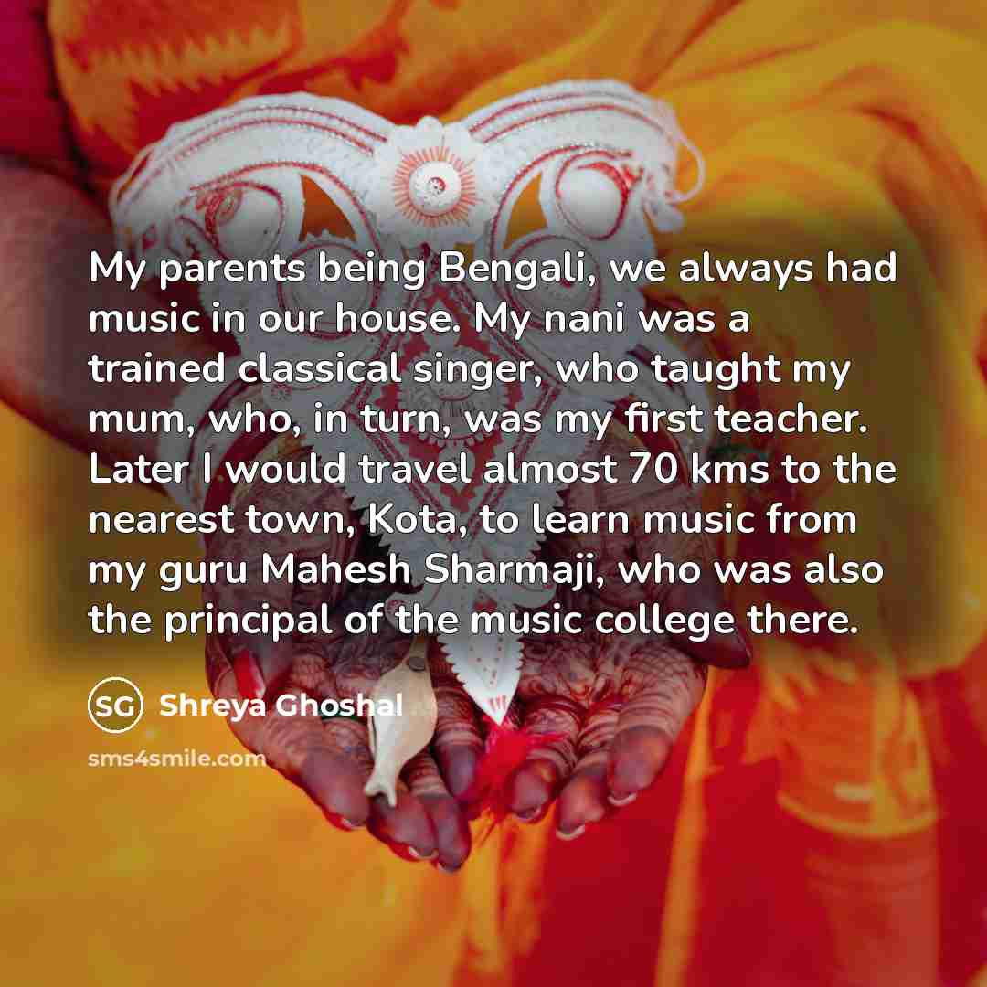 “My parents being Bengali, we always had music in our…” quote by Shreya Ghoshal