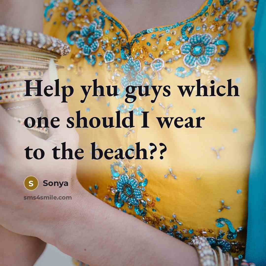 “Help yhu guys which one should I wear to the…” quote by Sonya