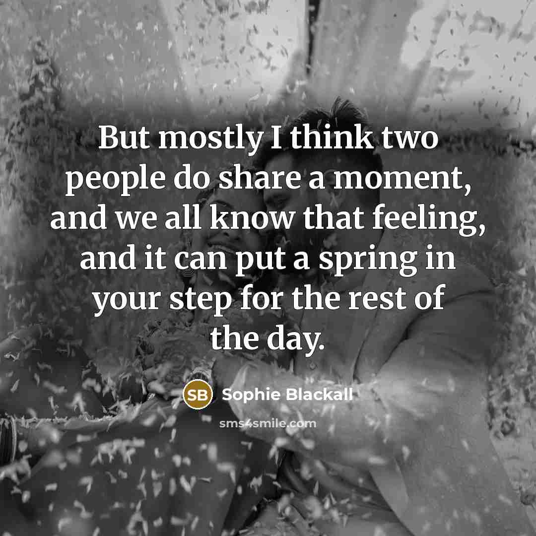 “But mostly I think two people do share a moment, and we all know that feeling, and it can put a spring in your step for the rest of the day.” quote by Sophie Blackall