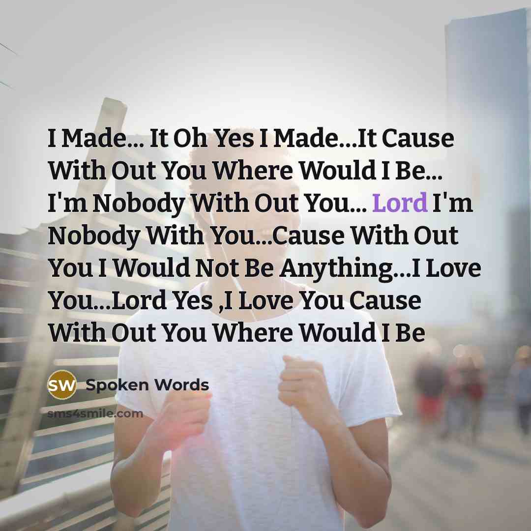“I Made... It Oh Yes I Made....It Cause With Out…” quote by Spoken Words