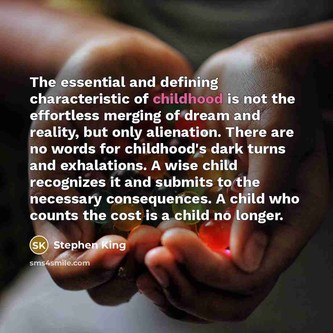 “The essential and defining characteristic of childhood is not the…” quote by Stephen King