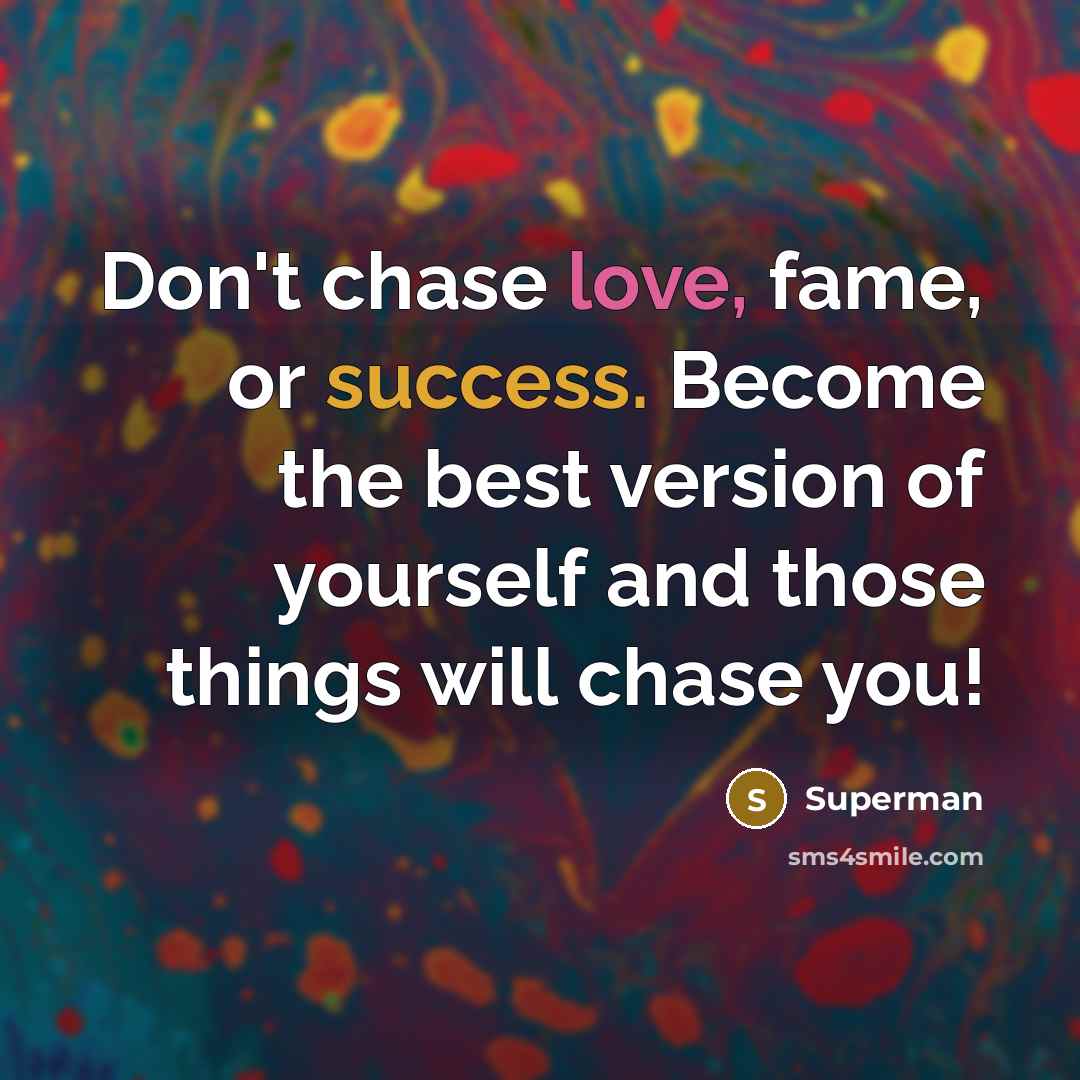 “Don't chase love, fame, or success. Become the best version…” quote by Superman