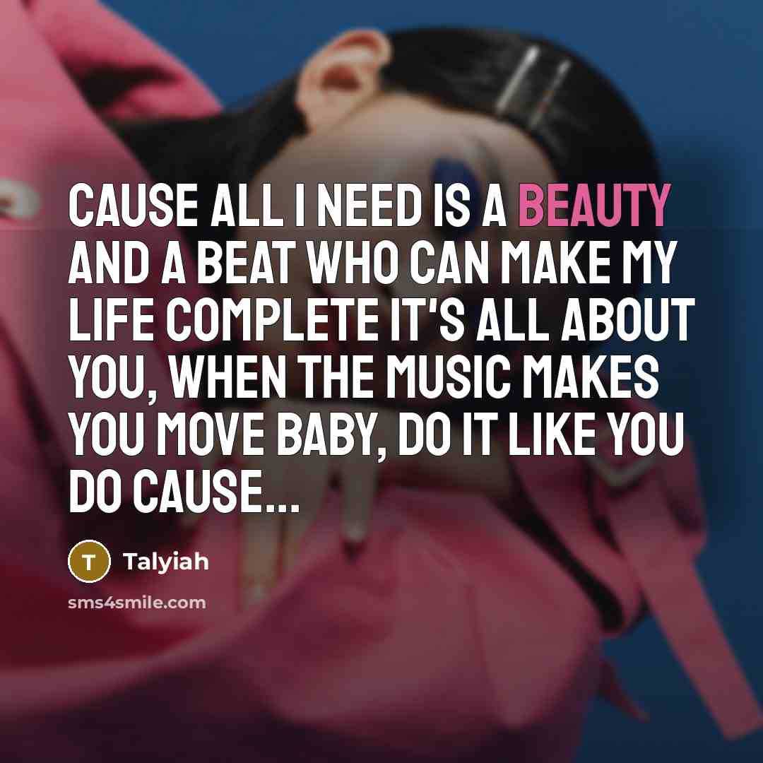 “Cause all I need Is a beauty and a beat…” quote by Talyiah