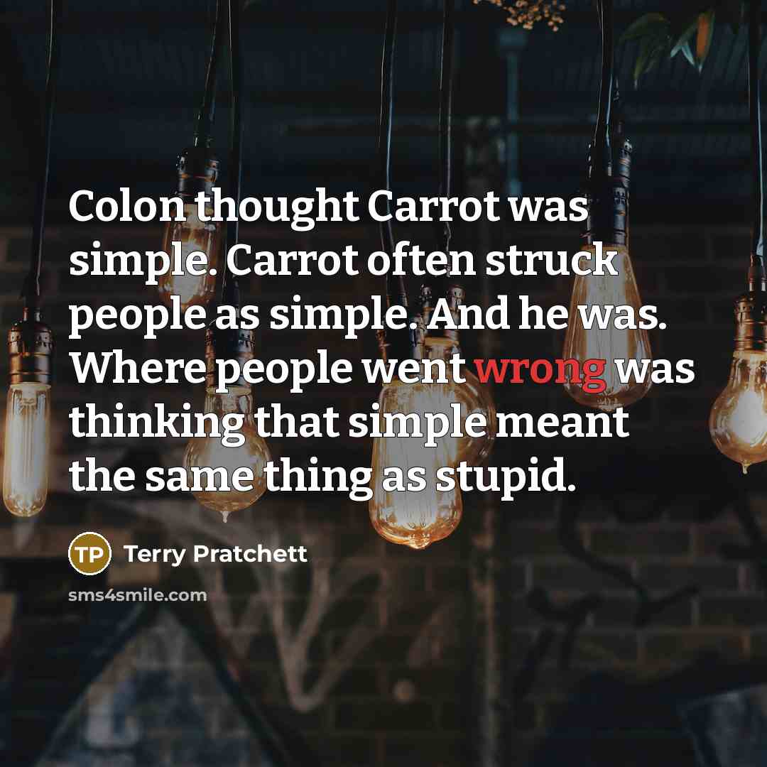 “Colon thought Carrot was simple. Carrot often struck people as…” quote by Terry Pratchett
