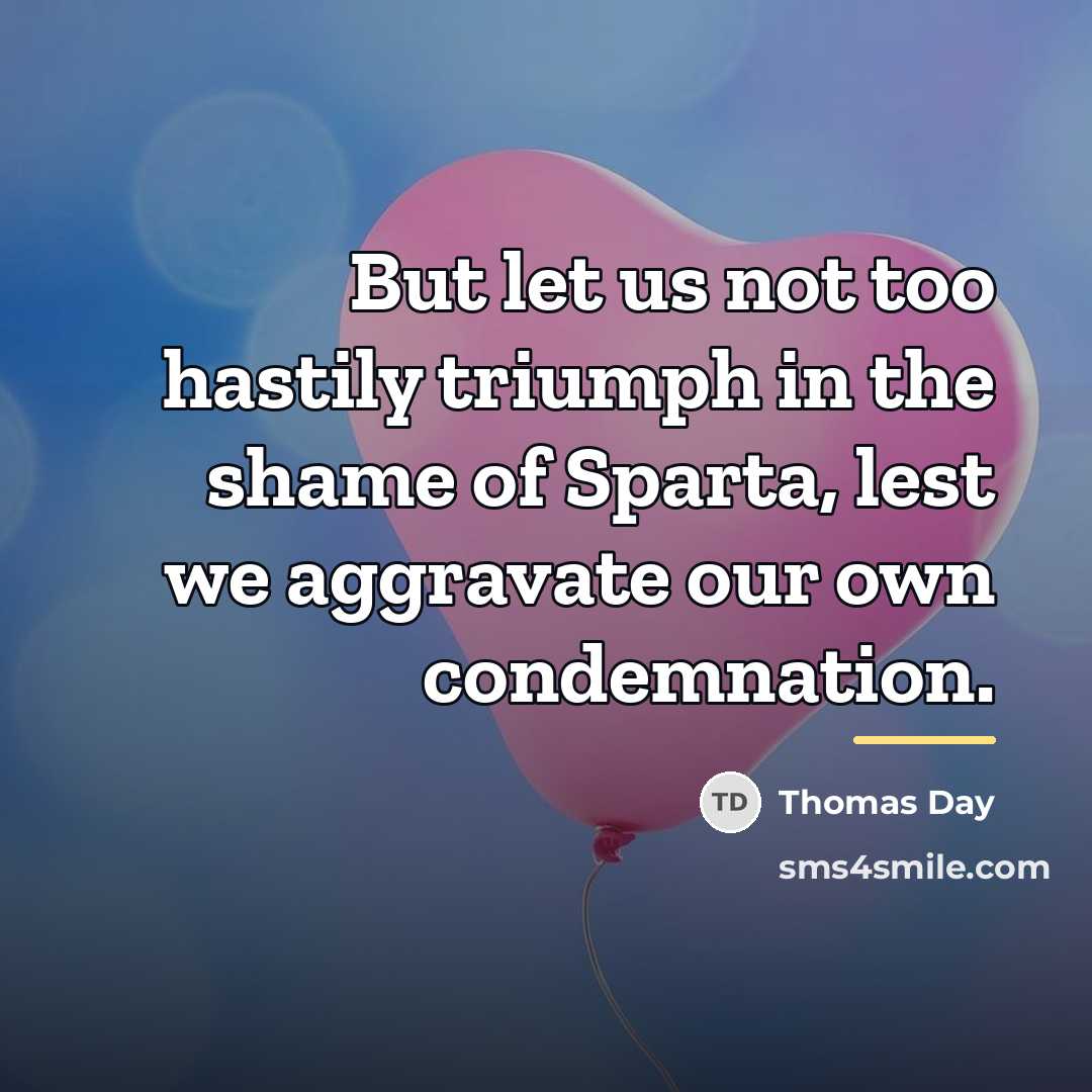 “But let us not too hastily triumph in the shame…” quote by Thomas Day