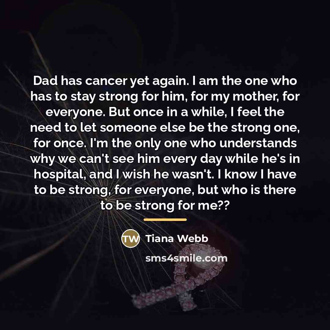 “Dad has cancer yet again. I am the one who…” quote by Tiana Webb