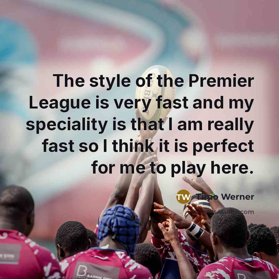“The style of the Premier League is very fast and…” quote by Timo Werner