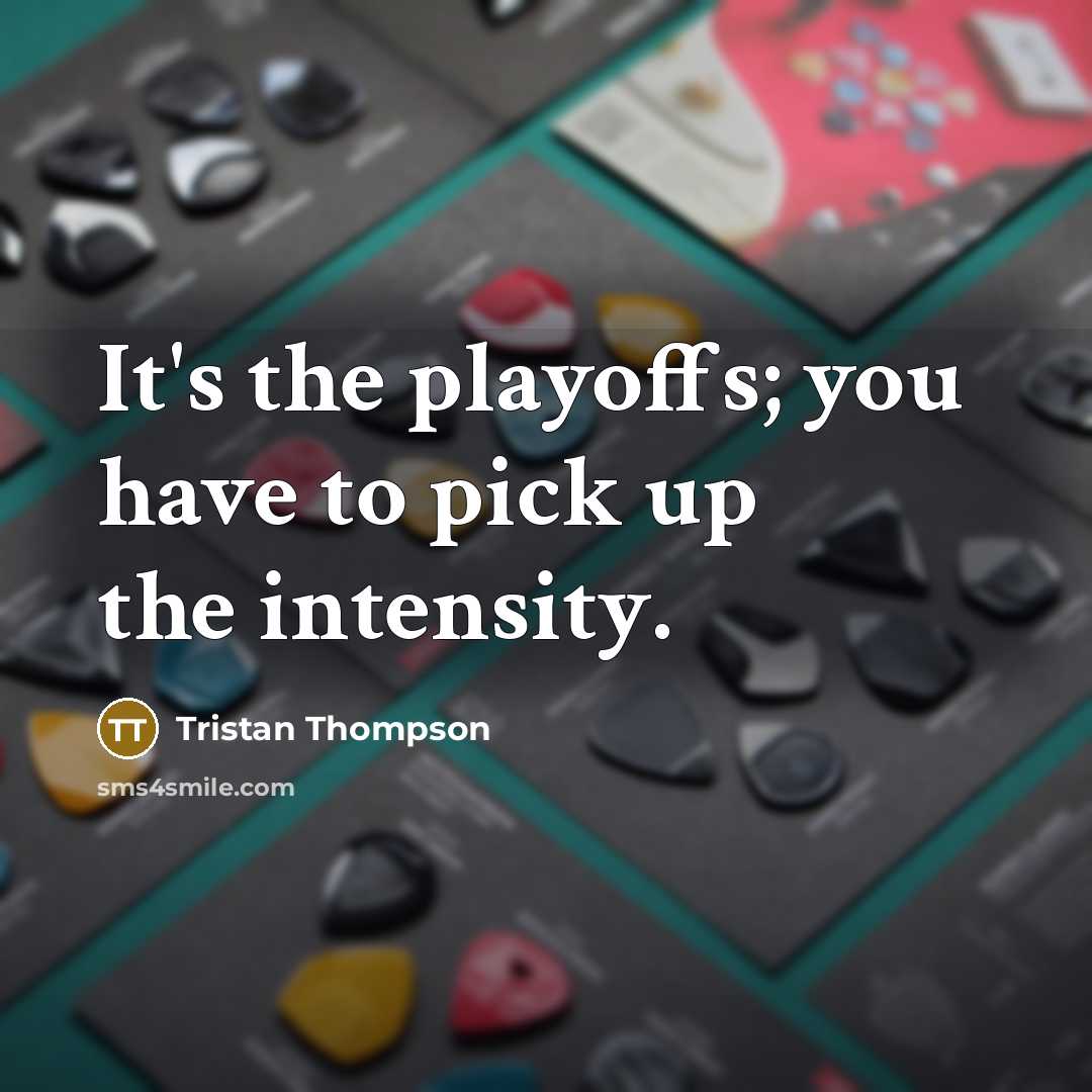 “It's the playoffs; you have to pick up the intensity.…” quote by Tristan Thompson