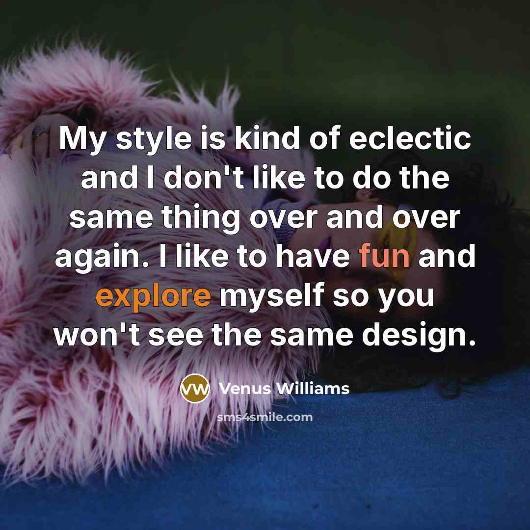 “My style is kind of eclectic and I don't like…” quote by Venus Williams