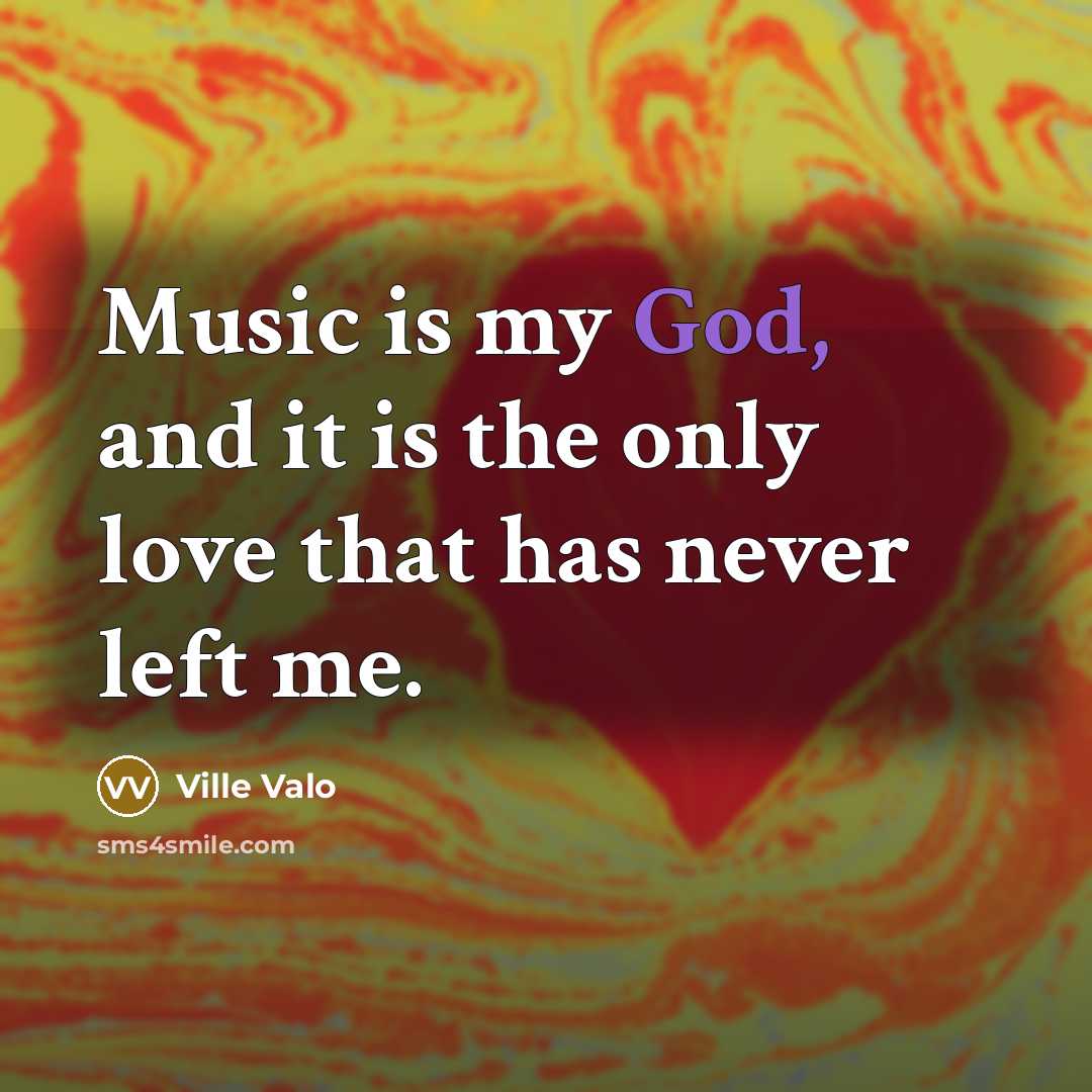 “Music is my God, and it is the only love…” quote by Ville Valo
