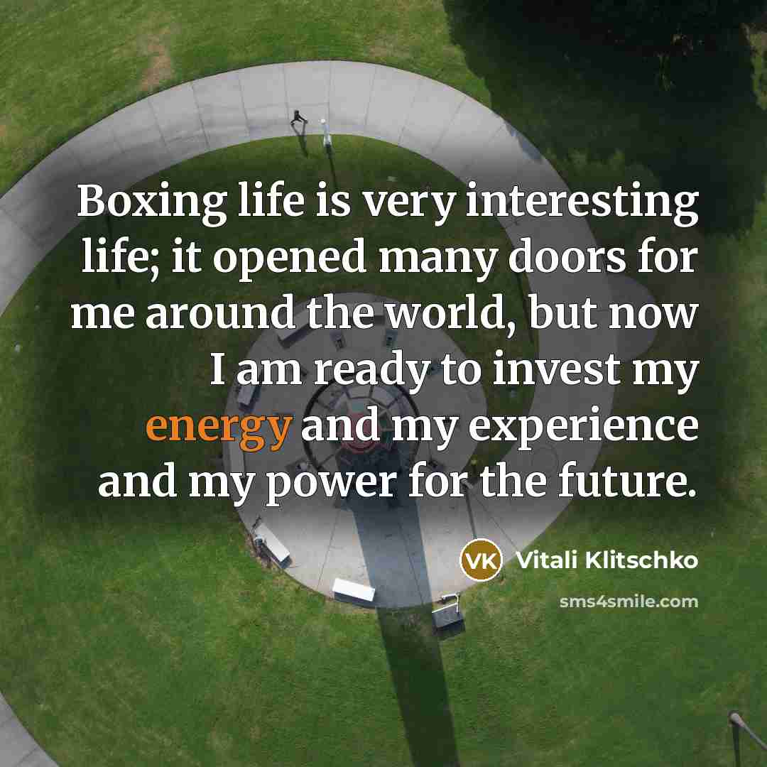 “Boxing life is very interesting life; it opened many doors…” quote by Vitali Klitschko