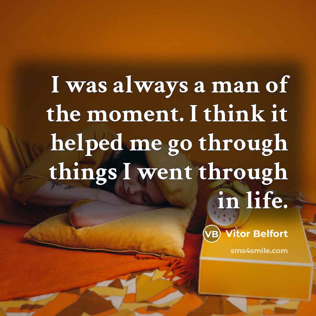 “I was always a man of the moment. I think…” quote by Vitor Belfort