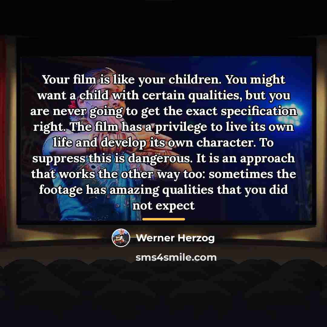 “Your film is like your children. You might want a…” quote by Werner Herzog