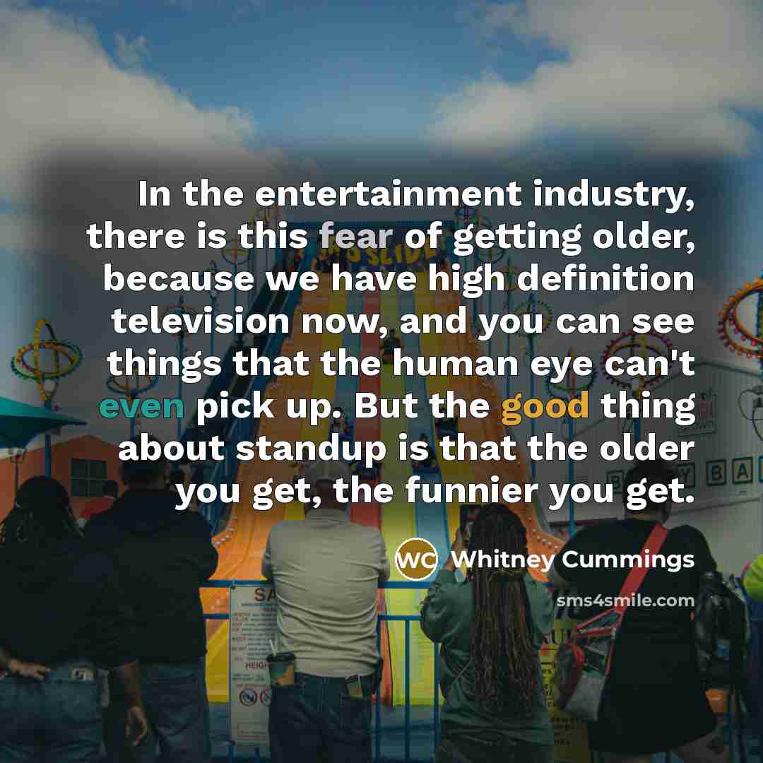“In the entertainment industry, there is this fear of getting…” quote by Whitney Cummings