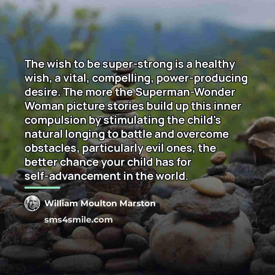 “The wish to be super-strong is a healthy wish, a…” quote by William Moulton Marston